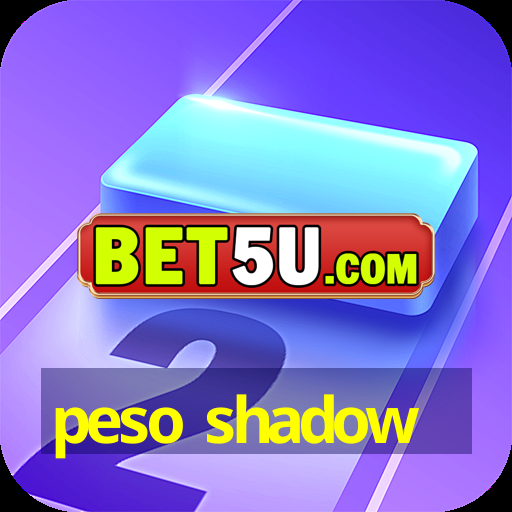 peso shadow